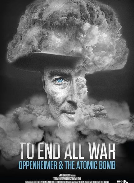 دانلود فیلم برای پایان دادن به تمام جنگ ها: اوپنهایمر و بمب اتم | To End All War: Oppenheimer & the Atomic Bomb