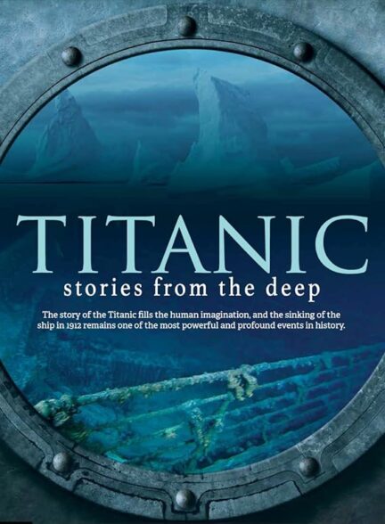 دانلود سریال تایتانیک: داستان هایی از اعماق درون | Titanic: Stories from the Deep