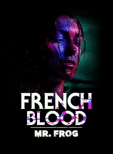 دانلود فیلم خون فرانسوی 3: آقای قورباغه | French Blood 3: Mr. Frog