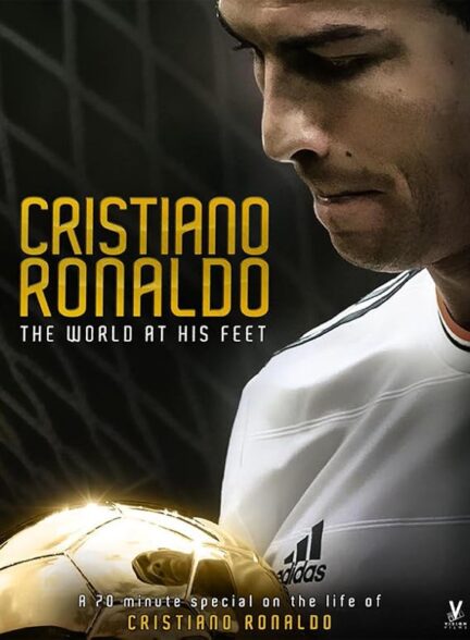 دانلود فیلم کریستیانو رونالدو: جهان در پای او | Cristiano Ronaldo: World at His Feet