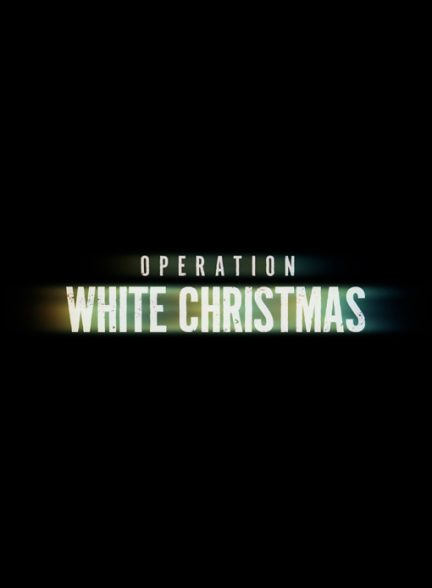 دانلود فیلم :عملیات کریسمس سفید | 2024 Operation White Christmas