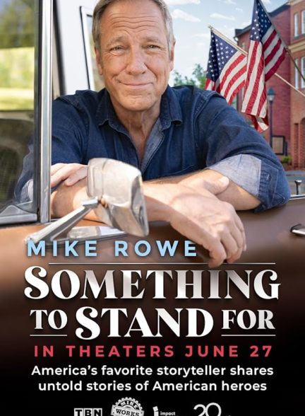 دانلود فیلم چیزی برای ایستادگی | 2024 Something to Stand for with Mike Rowe